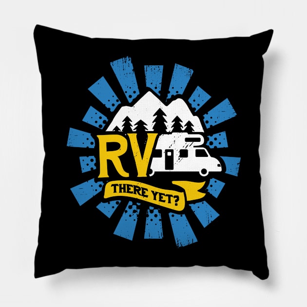 RV There Yet Camping Camper Gift Pillow by Dolde08