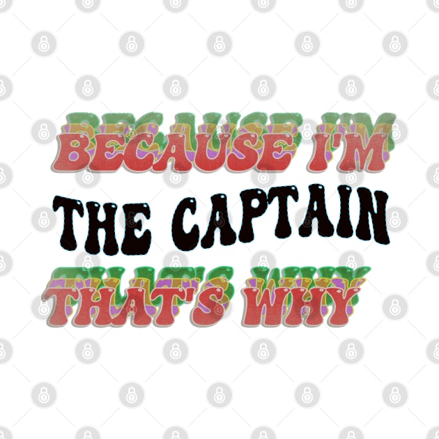 BECAUSE I'M THE CAPTAIN : THATS WHY by elSALMA