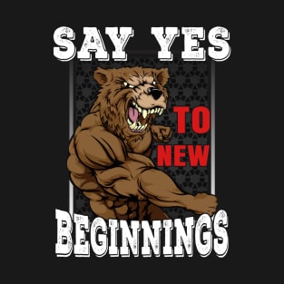 Say Yes To New Beginnings | Motivational & Inspirational | Gift or Present for Gym Lovers T-Shirt