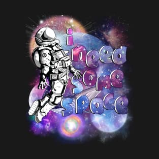 i need some space 4 T-Shirt