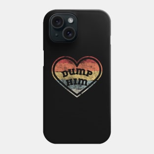 Dump Him Phone Case