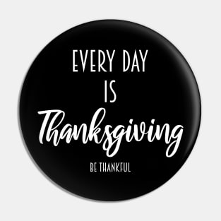 every day is thanksgiving be thankful Pin