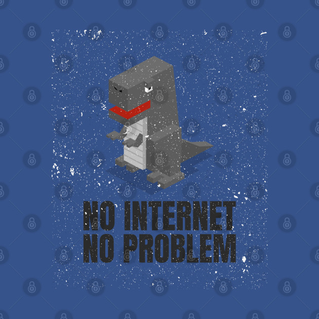 Disover No Internet No Problem - No Internet Dino - T-Shirt