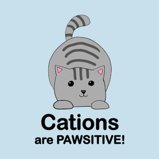 Cations Are Pawsitive! Grey Cat T-Shirt