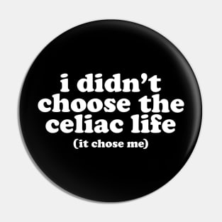 I Didn't Choose The Celiac Life Pin