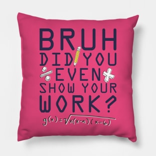 Did you even show your work bro? Pillow