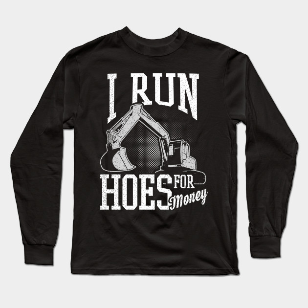 Heavy Equipment Operator Shirt Run Hoes For Money Gift Run