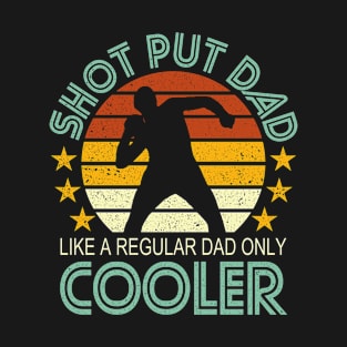 Shot Put Dad Like A Regular Dad Only Cooler T-Shirt