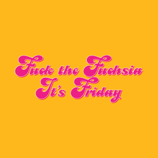 F the Fuchsia It's Friday T-Shirt