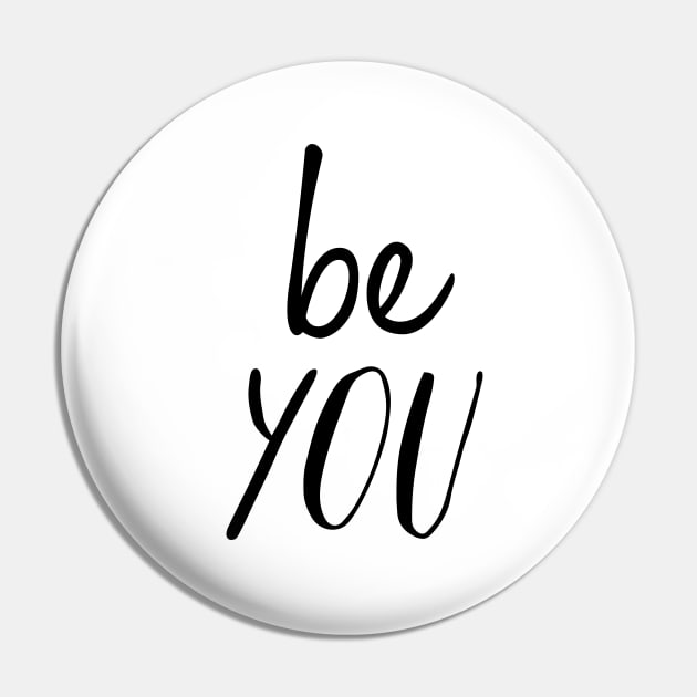 Be You Pin by MotivatedType