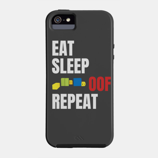 Roblox Oof Eat Sleep Oof Repeat Roblox Phone Case Teepublic Au - roblox eat sleep play repeat laptop sleeve