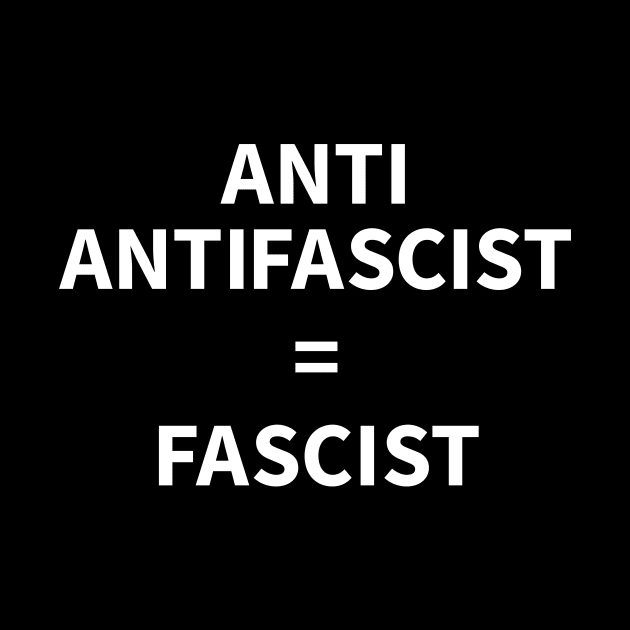 Anti Antifascist = Fascist by gnotorious
