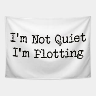 'm Not Quiet I'm Plotting Tapestry