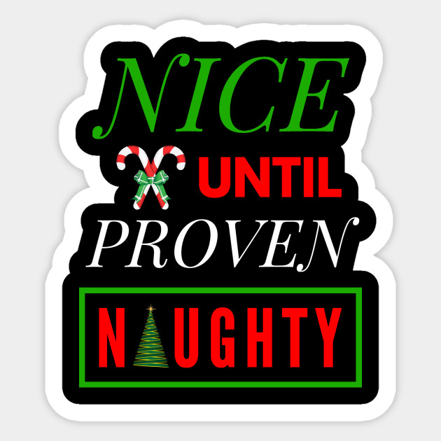 Nice Until Proven Naughty Funny Christmas Saying - Naughty Christmas - Sticker