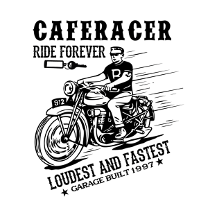 Caferacer ride forever Loudest and fastest garage built 1997 T-Shirt