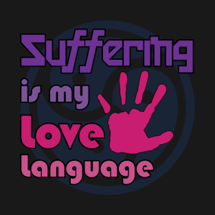 Suffering is my Love Language T-Shirt