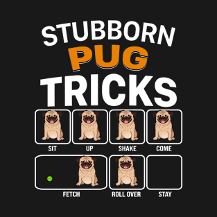 Stubborn Pug Tricks For Dog Lovers T-Shirt