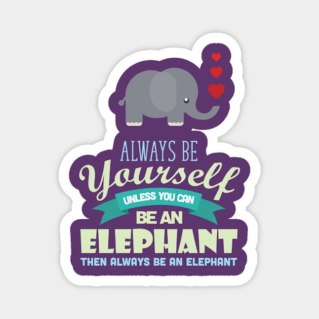 Cute Elephant Lover Be Yourself Magnet by GDLife