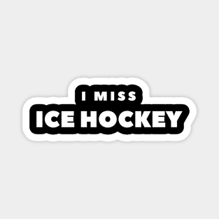 I MISS ICE HOCKEY Magnet