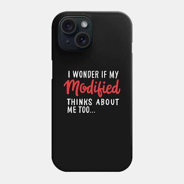 I Wonder If My Modified Thinks Of Me Too Phone Case by seiuwe