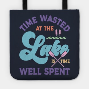 Time Wasted at the Lake is Time Well Spent Tote