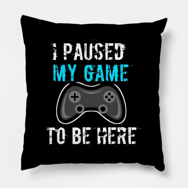 I Paused My Game To Be Here Pillow by MaystarUniverse