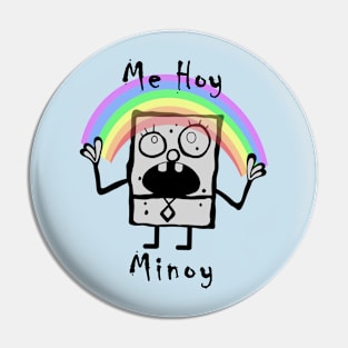 Me Hoy Minoy Pin