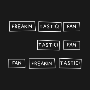 Freakin Tastic Fan T-Shirt