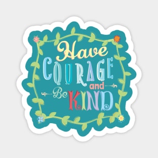 Have Courage and Be Kind Magnet