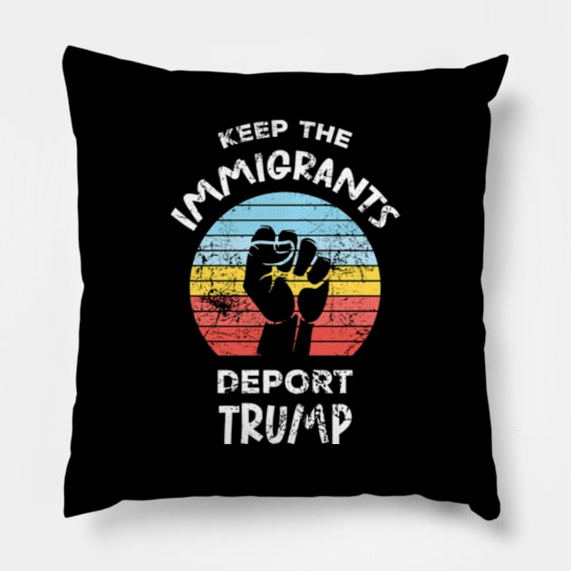 Keep The Immigrants Deport Trump Pillow by lam-san-dan