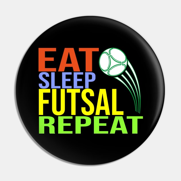 Eat Sleep Futsal Repeat Pin by CHNSHIRT