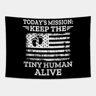 Today's Mission Keep The Tiny Human Alive Tapestry