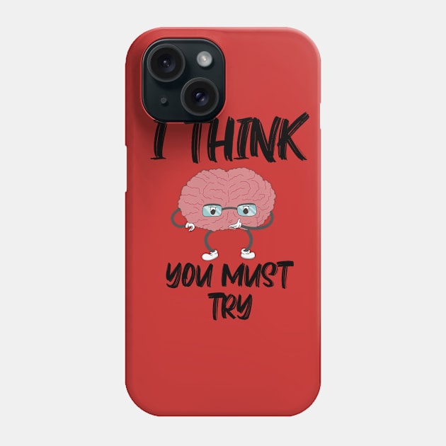 I Think You Must Try with Brain thinking Phone Case by A.S1