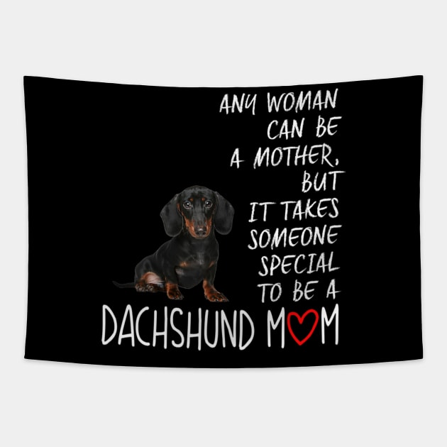 Any Woman Can Be A Mother Special To be A Dachshund Mom Tapestry by Xamgi