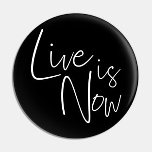 LIFE IS NOW Pin