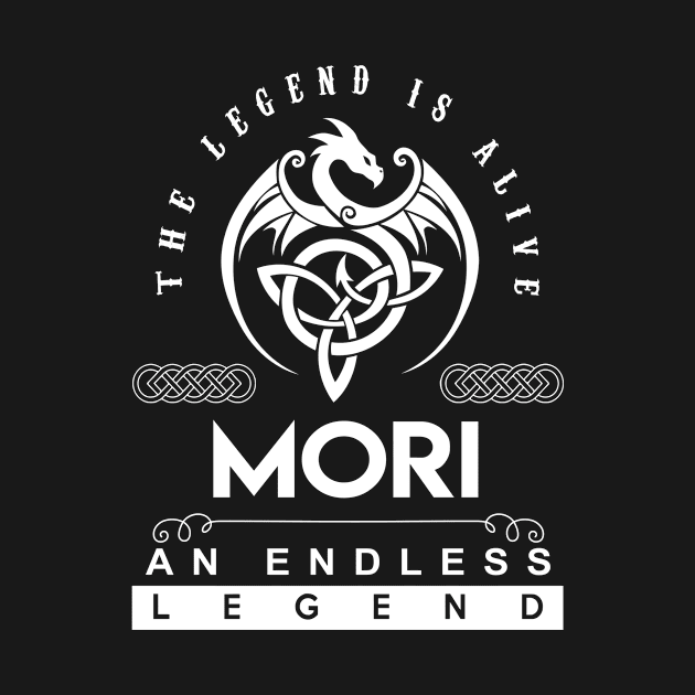 Mori Name T Shirt - The Legend Is Alive - Mori An Endless Legend Dragon Gift Item by riogarwinorganiza