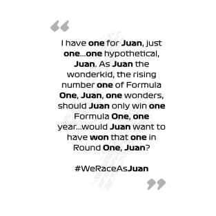 F1 Quotes - We Race As Juan T-Shirt