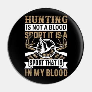 Hunting Is Not A Blood Sport It Is A Sport That Is In My Blood Pin