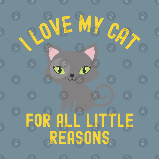 Disover I Love My Cat For All Little Reasons - Cat Lover - T-Shirt