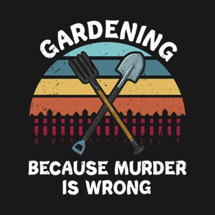 Vintage Gardening Because Murder Is Wrong T-Shirt