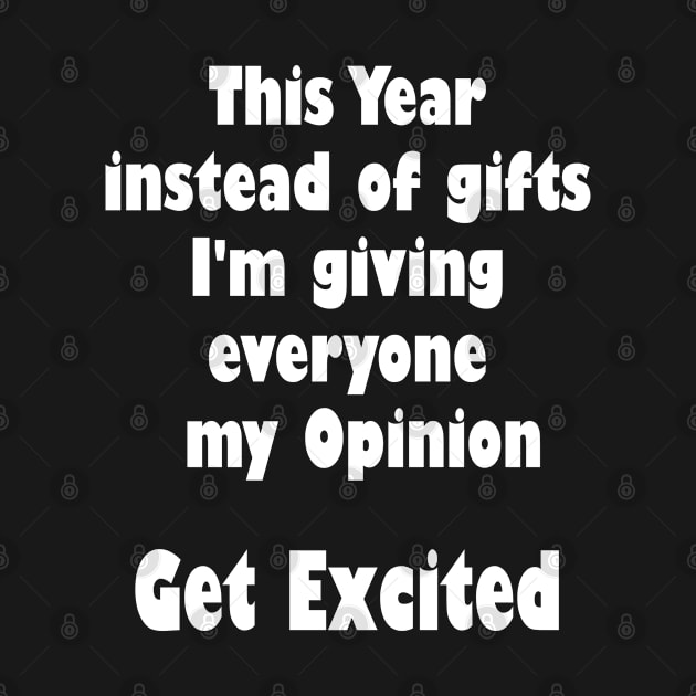 This Year Instead Of Gifts I'm Giving Everyone My Opinion by designready4you