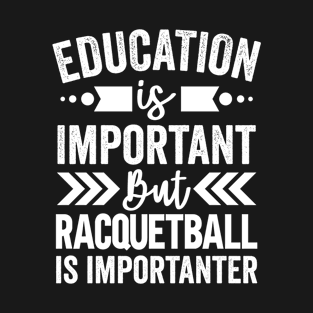 Racquetball Is Importanter T-Shirt