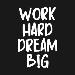 Work Hard Dream Big T-Shirt