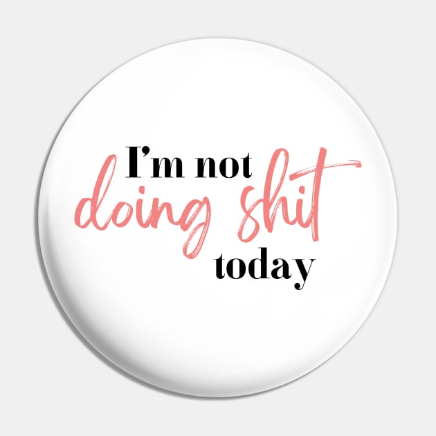 I'm not doing shit today | black and pink Pin by RenataCacaoPhotography