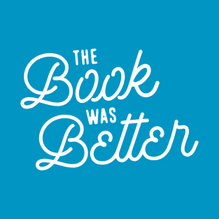 The Book was Better (Version 2) T-Shirt