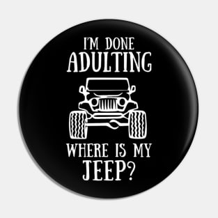 i am done adulting where is my jeep funny offroad 4x4 Pin