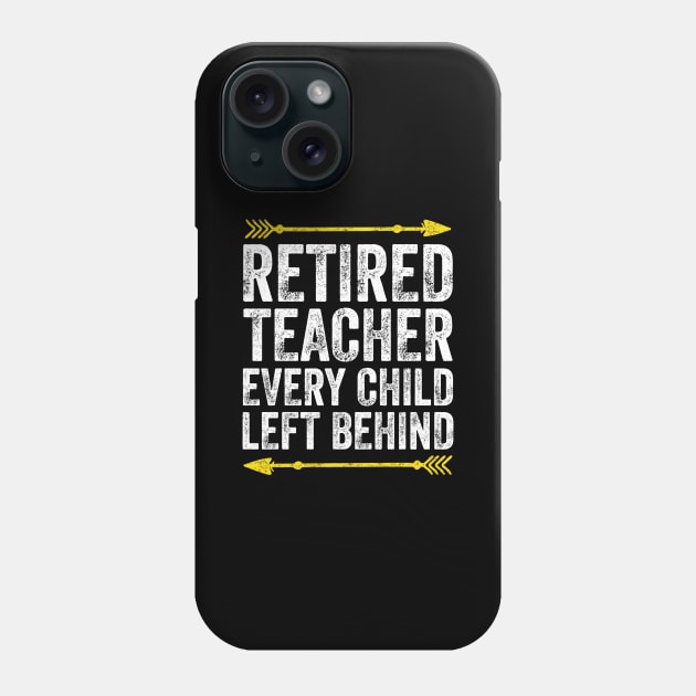 Retired teacher every child left behind Phone Case by captainmood