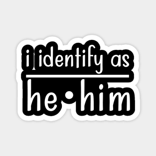 I Identify as He Him Magnet