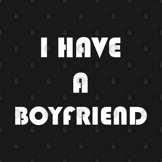 I Have A Boyfriend by Logo Maestro