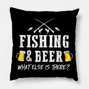 Fishing And Beer What Else Is There Pillow